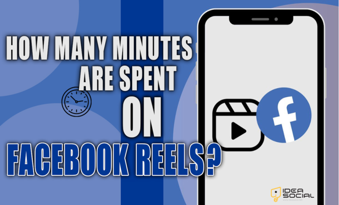 How Many Minutes Are Spent on Facebook Reels How Many Minutes Are Spent on Facebook Reels