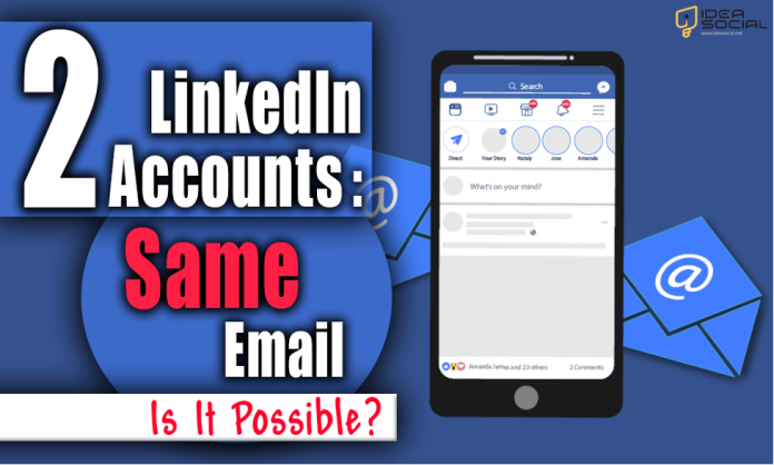 2 LinkedIn Accounts Same Email: Is It Possible? [Manage Your Multiple Accounts]