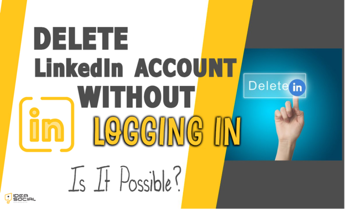 Delete LinkedIn Account Without Logging In: Is It Possible? Delete LinkedIn Account Without Logging In: Is It Possible?