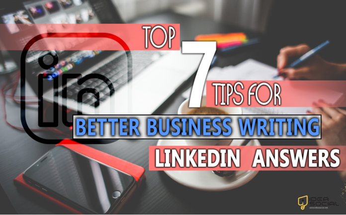 Tips For Better Business Writing LinkedIn Answers: 7 Top Tricks Tips For Better Business Writing LinkedIn Answers: 7 Top Tricks