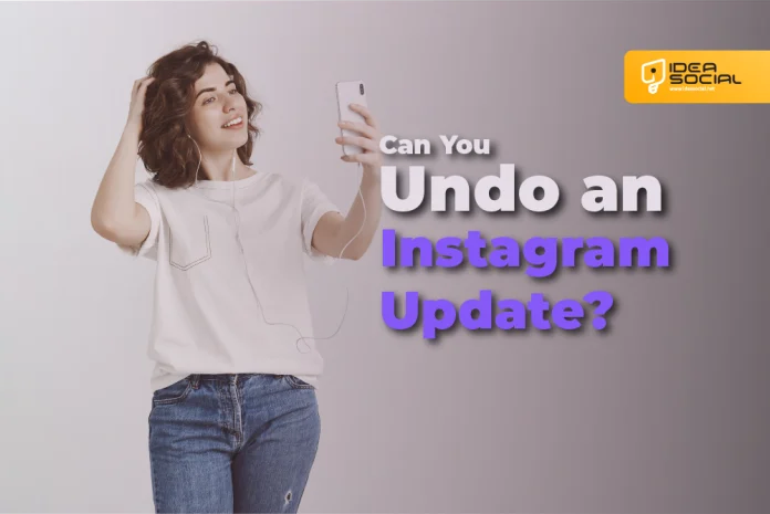 Can You Undo an Instagram Update? (How to Revert Changes Safely)