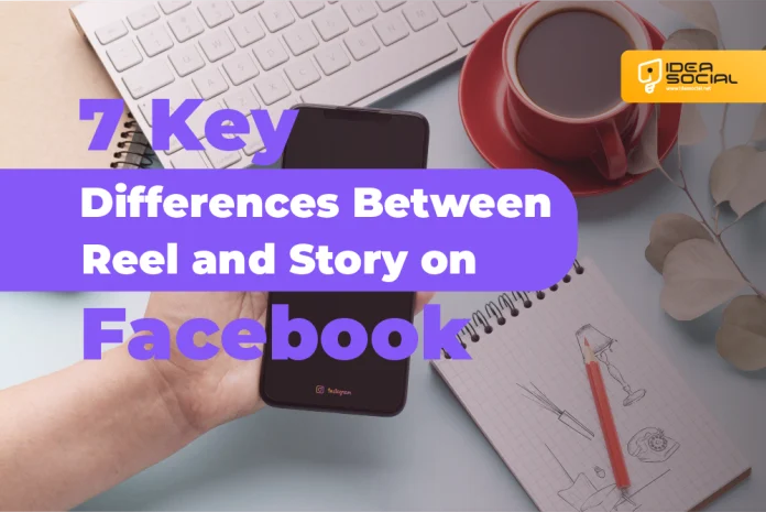 7 Key Differences Between Reel and Story on Facebook