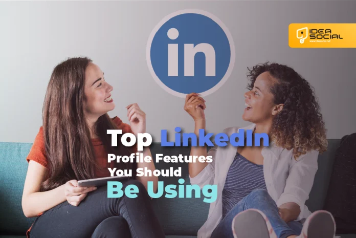 Top LinkedIn Profile Features You Should Be Using